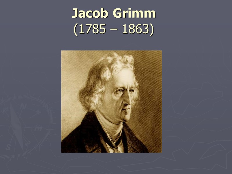 Jacob Grimm  (1785 – 1863)